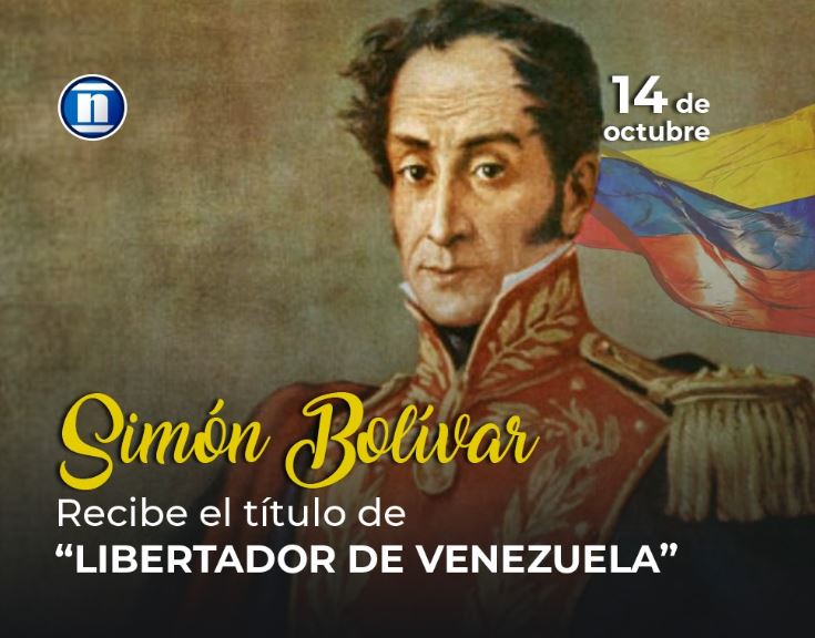 Un 14 de octubre Simón Bolívar recibió el título de Libertador de Venezuela