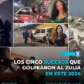 Los cinco sucesos que golpearon al Zulia en este 2024